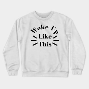 Woke Up Like This. Body Positivity. Motivational Inspirational Quote. Great Gift for Women or for Mothers Day. Crewneck Sweatshirt